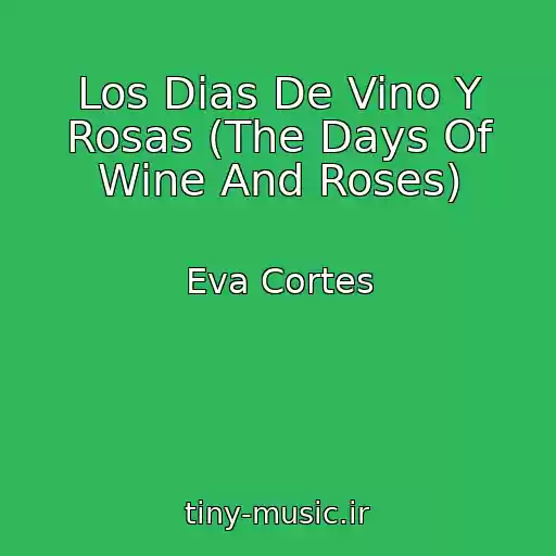 کاور آهنگ Los Dias De Vino Y Rosas (The Days Of Wine And Roses) از Eva Cortes