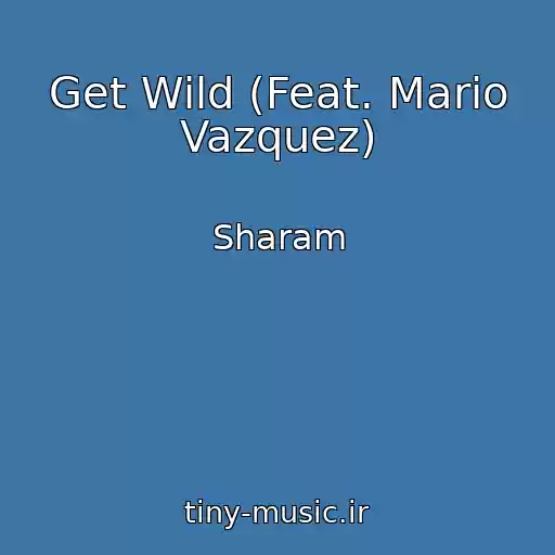 کاور آهنگ Get Wild (Feat. Mario Vazquez) از Sharam