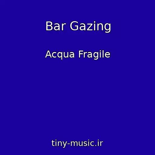 کاور آهنگ Bar Gazing از Acqua Fragile