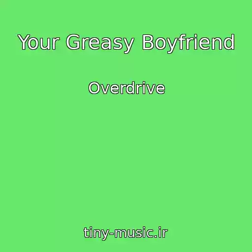 کاور آهنگ Your Greasy Boyfriend از Overdrive