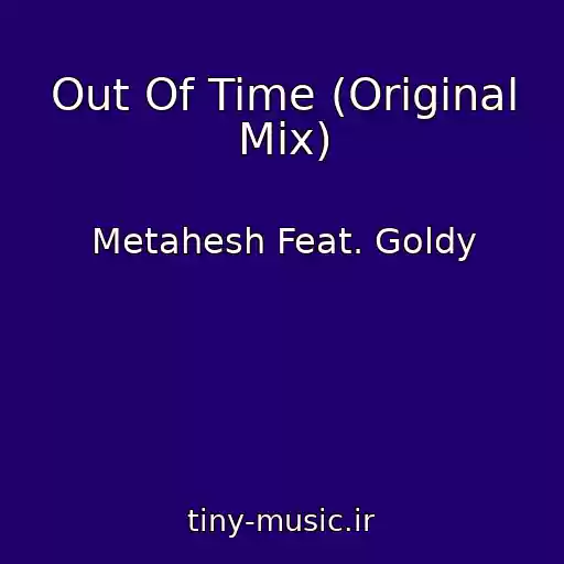 کاور آهنگ Out Of Time (Original Mix) از Metahesh Feat. Goldy