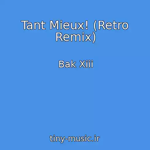 کاور آهنگ Tant Mieux! (Retro Remix) از Bak Xiii