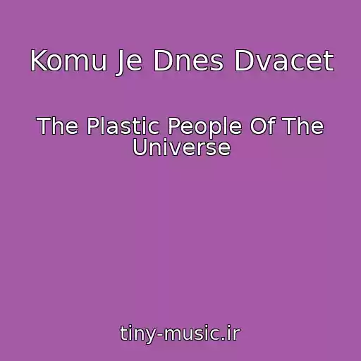 کاور آهنگ Komu Je Dnes Dvacet از The Plastic People Of The Universe