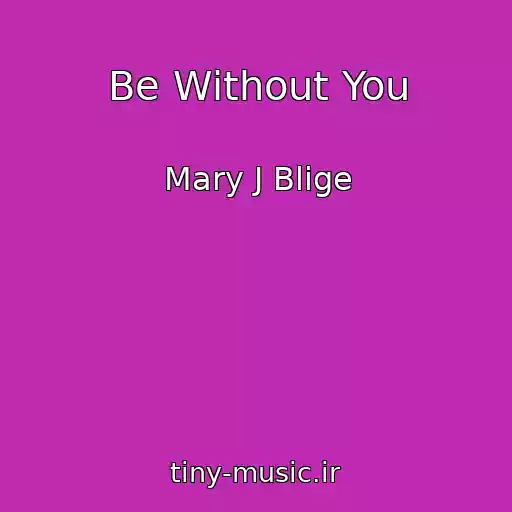 کاور آهنگ Be Without You از Mary J Blige