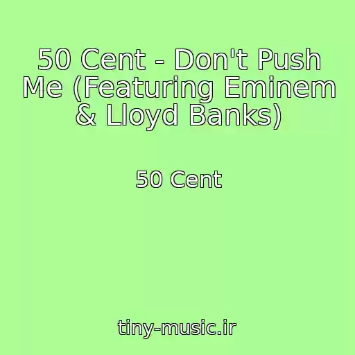 کاور آهنگ 50 Cent - Don't Push Me (Featuring Eminem & Lloyd Banks) از 50 Cent