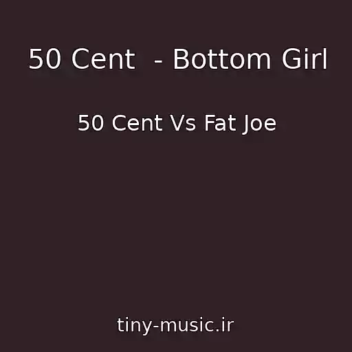 کاور آهنگ 50 Cent  - Bottom Girl از 50 Cent Vs Fat Joe