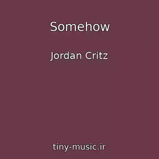 کاور آهنگ Somehow از Jordan Critz