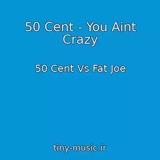 کاور آهنگ 50 Cent - You Aint Crazy از 50 Cent Vs Fat Joe