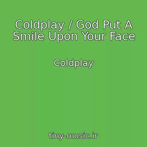 کاور آهنگ Coldplay / God Put A Smile Upon Your Face از Coldplay