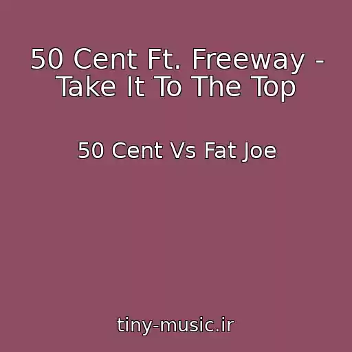 کاور آهنگ 50 Cent Ft. Freeway - Take It To The Top از 50 Cent Vs Fat Joe