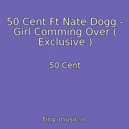کاور آهنگ 50 Cent Ft Nate Dogg - Girl Comming Over ( Exclusive ) از 50 Cent
