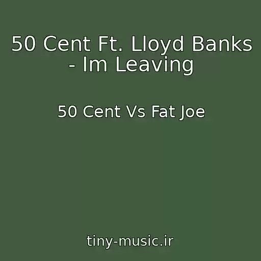 کاور آهنگ 50 Cent Ft. Lloyd Banks - Im Leaving از 50 Cent Vs Fat Joe