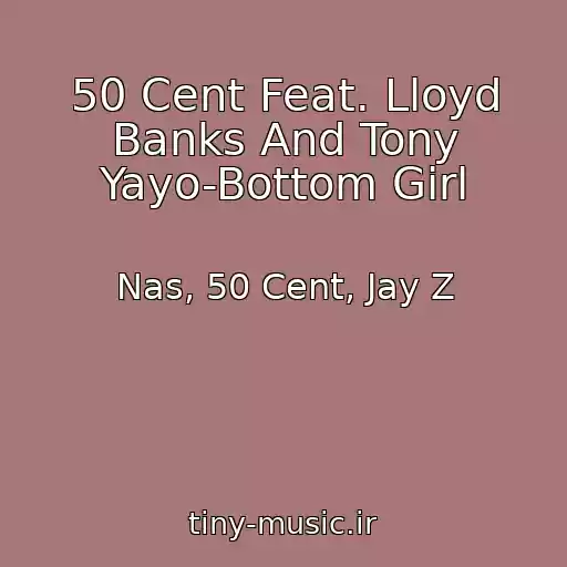 کاور آهنگ 50 Cent Feat. Lloyd Banks And Tony Yayo-Bottom Girl از Nas, 50 Cent, Jay Z