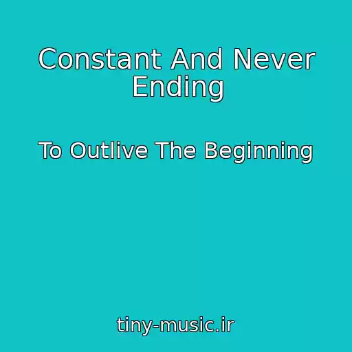 کاور آهنگ Constant And Never Ending از To Outlive The Beginning