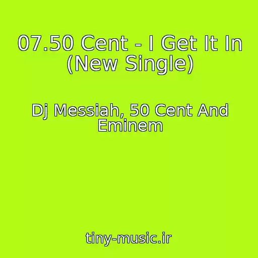 کاور آهنگ 07.50 Cent - I Get It In (New Single) از Dj Messiah, 50 Cent And Eminem