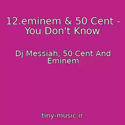 کاور آهنگ 12.eminem & 50 Cent - You Don't Know از Dj Messiah, 50 Cent And Eminem
