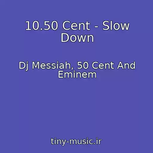 کاور آهنگ 10.50 Cent - Slow Down از Dj Messiah, 50 Cent And Eminem
