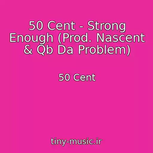 کاور آهنگ 50 Cent - Strong Enough (Prod. Nascent & Qb Da Problem) از 50 Cent