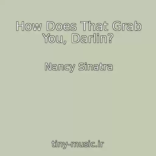 کاور آهنگ How Does That Grab You, Darlin? از Nancy Sinatra