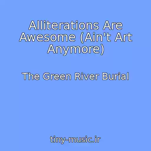 کاور آهنگ Alliterations Are Awesome (Ain't Art Anymore) از The Green River Burial