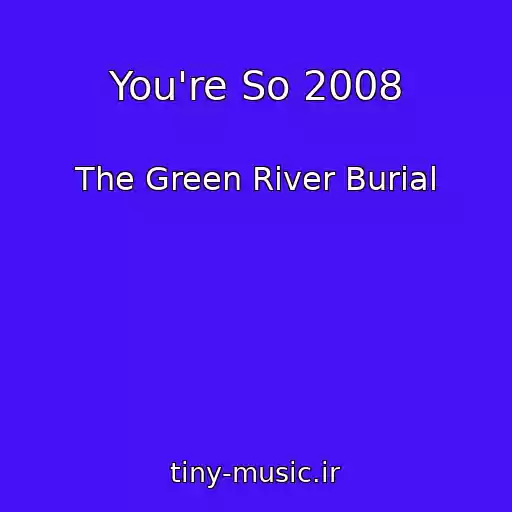 کاور آهنگ You're So 2008 از The Green River Burial