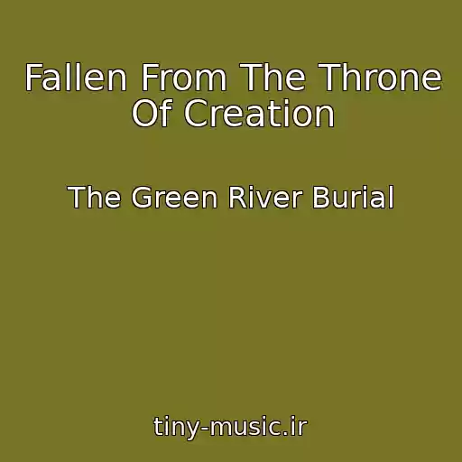 کاور آهنگ Fallen From The Throne Of Creation از The Green River Burial
