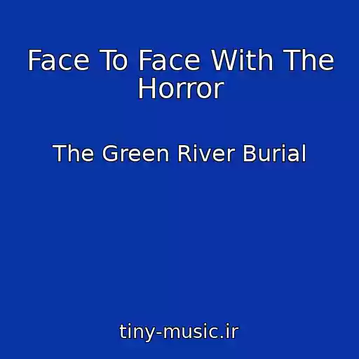 کاور آهنگ Face To Face With The Horror از The Green River Burial