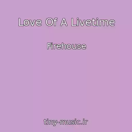 کاور آهنگ Love Of A Livetime از Firehouse