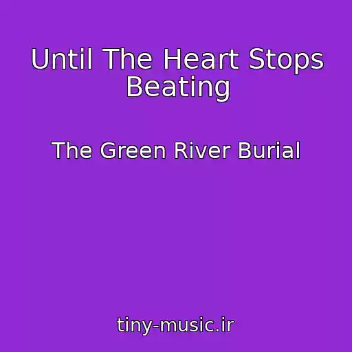 کاور آهنگ Until The Heart Stops Beating از The Green River Burial