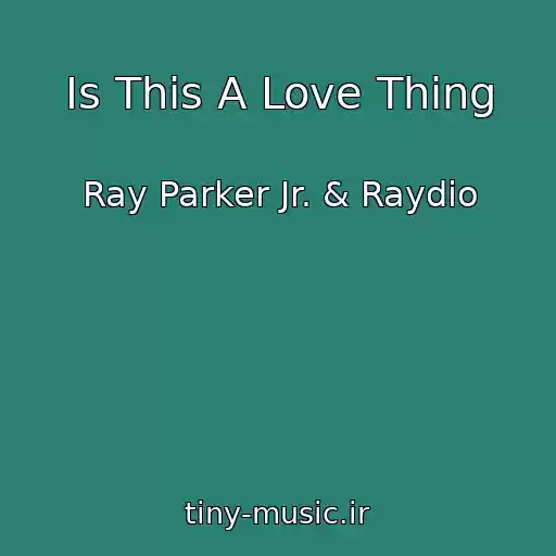 کاور آهنگ Is This A Love Thing از Ray Parker Jr. & Raydio