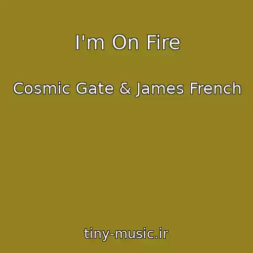 کاور آهنگ I'm On Fire از Cosmic Gate & James French
