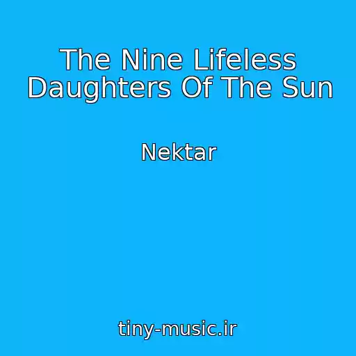 کاور آهنگ The Nine Lifeless Daughters Of The Sun از Nektar