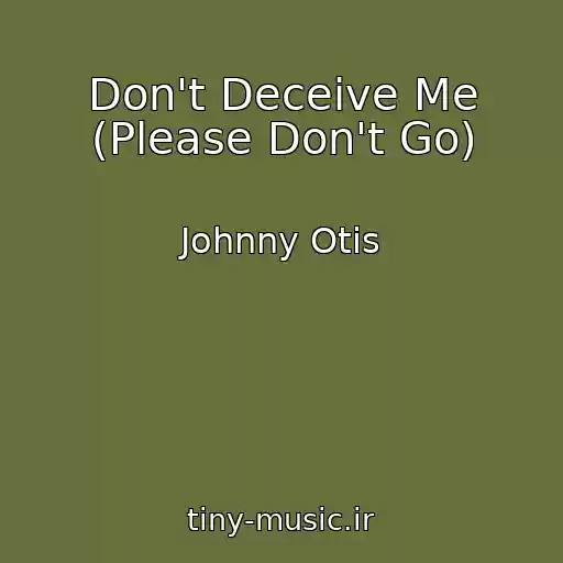 کاور آهنگ Don't Deceive Me (Please Don't Go) از Johnny Otis