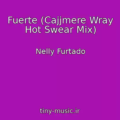 کاور آهنگ Fuerte (Cajjmere Wray Hot Swear Mix) از Nelly Furtado