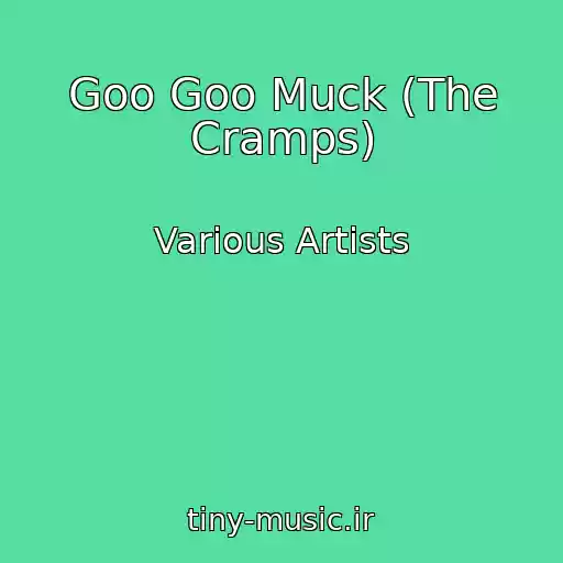 کاور آهنگ Goo Goo Muck (The Cramps) از Various Artists