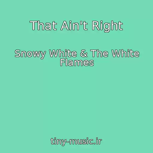 کاور آهنگ That Ain't Right از Snowy White & The White Flames