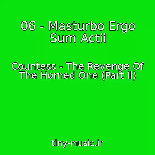 کاور آهنگ 06 - Masturbo Ergo Sum Actii از Countess - The Revenge Of The Horned One (Part Ii)