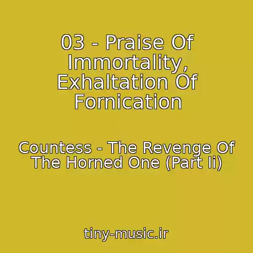 کاور آهنگ 03 - Praise Of Immortality, Exhaltation Of Fornication از Countess - The Revenge Of The Horned One (Part Ii)