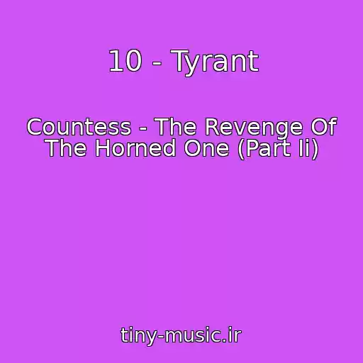 کاور آهنگ 10 - Tyrant از Countess - The Revenge Of The Horned One (Part Ii)