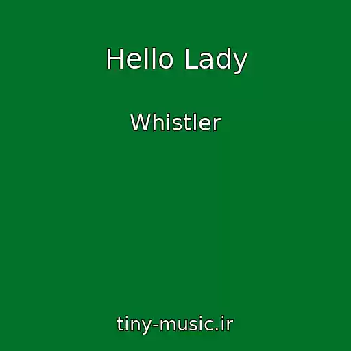 کاور آهنگ Hello Lady از Whistler