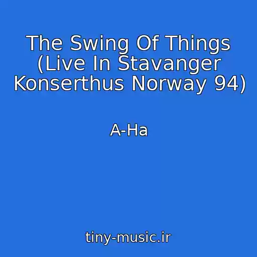 کاور آهنگ The Swing Of Things (Live In Stavanger Konserthus Norway 94) از A-Ha