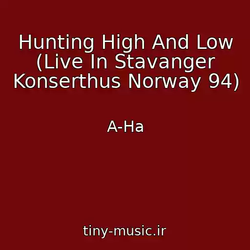 کاور آهنگ Hunting High And Low (Live In Stavanger Konserthus Norway 94) از A-Ha