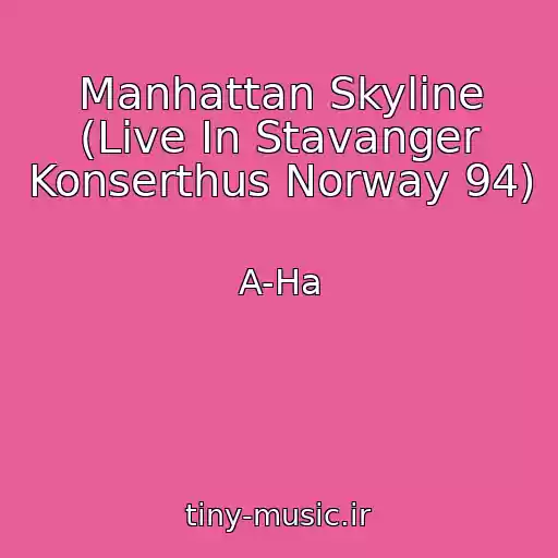 کاور آهنگ Manhattan Skyline (Live In Stavanger Konserthus Norway 94) از A-Ha