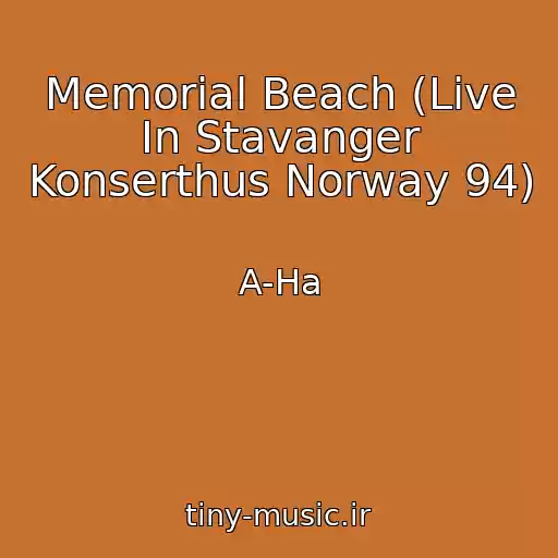 کاور آهنگ Memorial Beach (Live In Stavanger Konserthus Norway 94) از A-Ha
