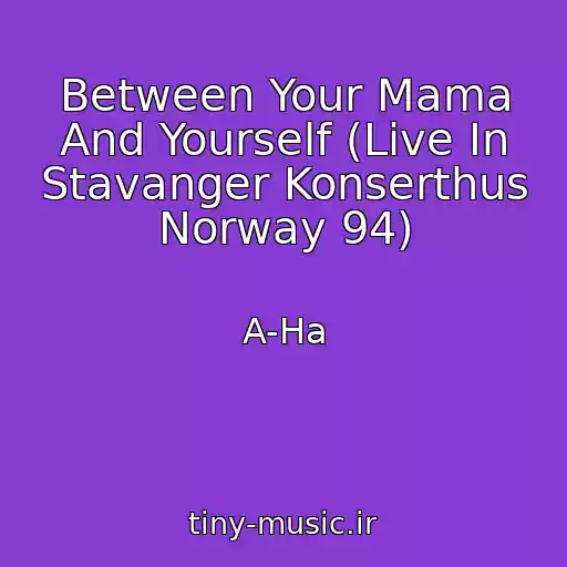 کاور آهنگ Between Your Mama And Yourself (Live In Stavanger Konserthus Norway 94) از A-Ha