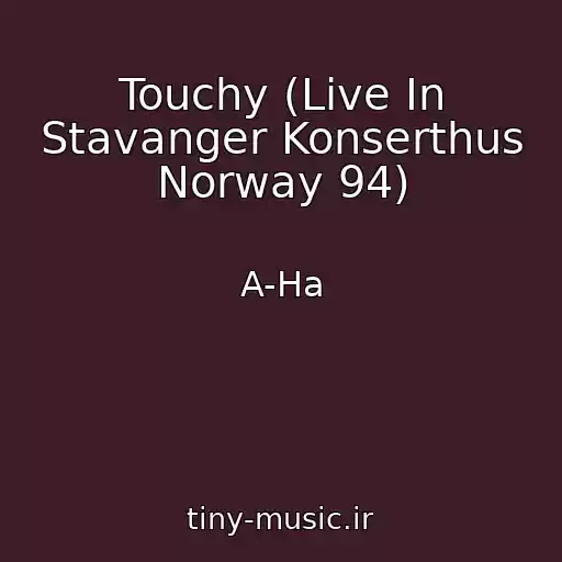کاور آهنگ Touchy (Live In Stavanger Konserthus Norway 94) از A-Ha