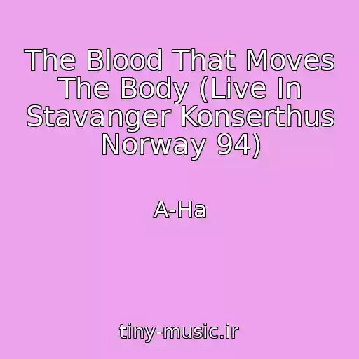 کاور آهنگ The Blood That Moves The Body (Live In Stavanger Konserthus Norway 94) از A-Ha