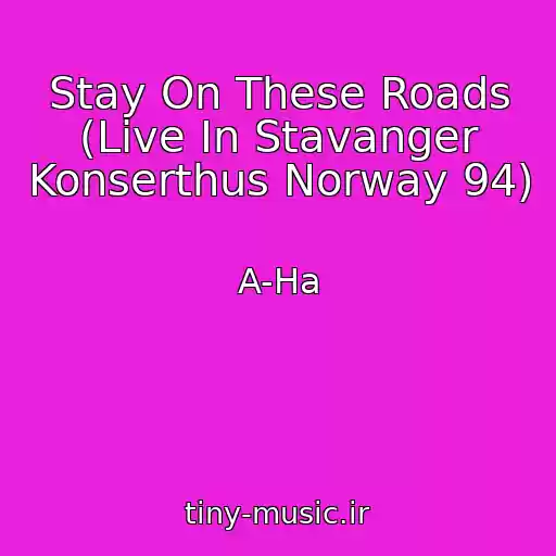 کاور آهنگ Stay On These Roads (Live In Stavanger Konserthus Norway 94) از A-Ha