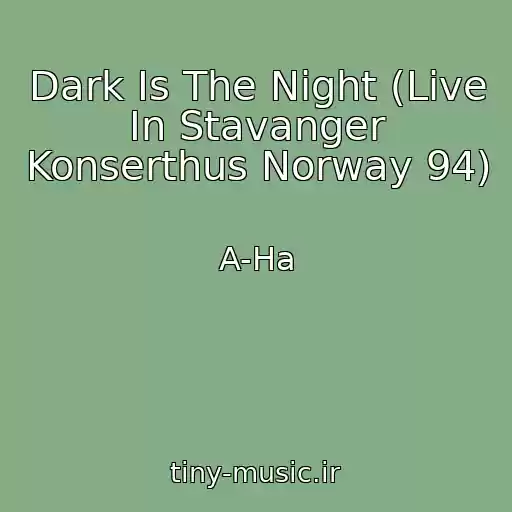 کاور آهنگ Dark Is The Night (Live In Stavanger Konserthus Norway 94) از A-Ha