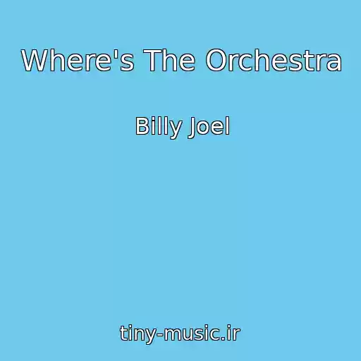 کاور آهنگ Where's The Orchestra از Billy Joel